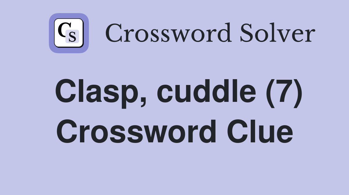 Clasp, cuddle (7) Crossword Clue