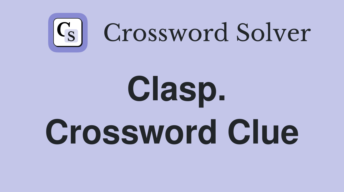 Clasp. Crossword Clue