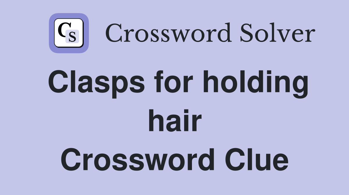 Clasps for holding hair Crossword Clue