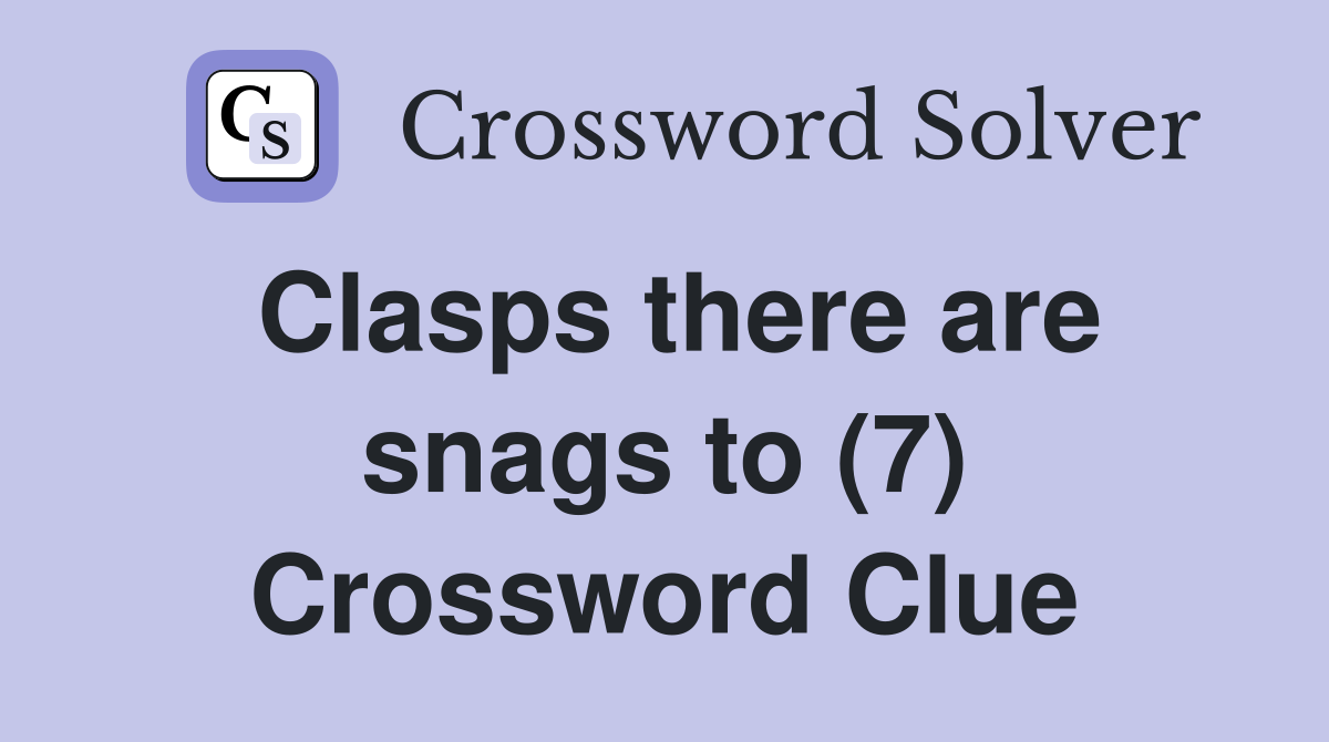 Clasps there are snags to (7) Crossword Clue