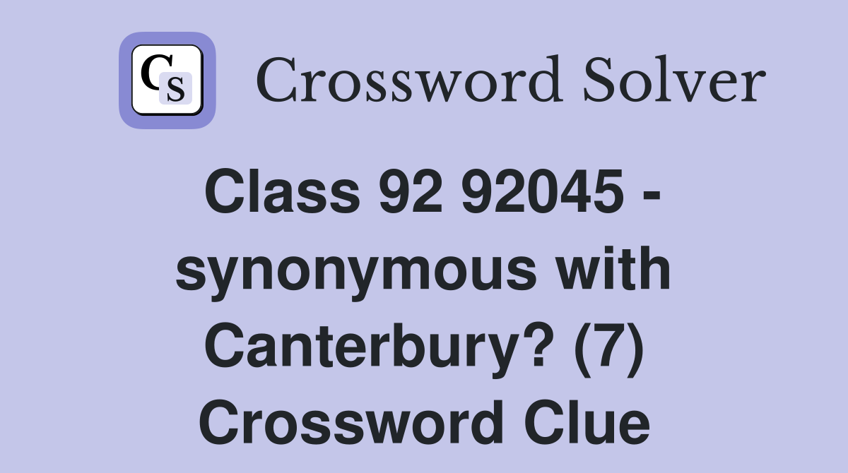 Class 92 92045 - synonymous with Canterbury? (7) Crossword Clue