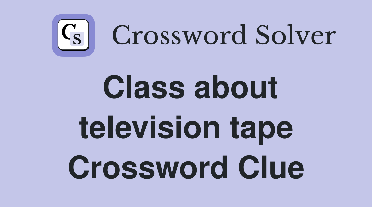 Class about television tape Crossword Clue