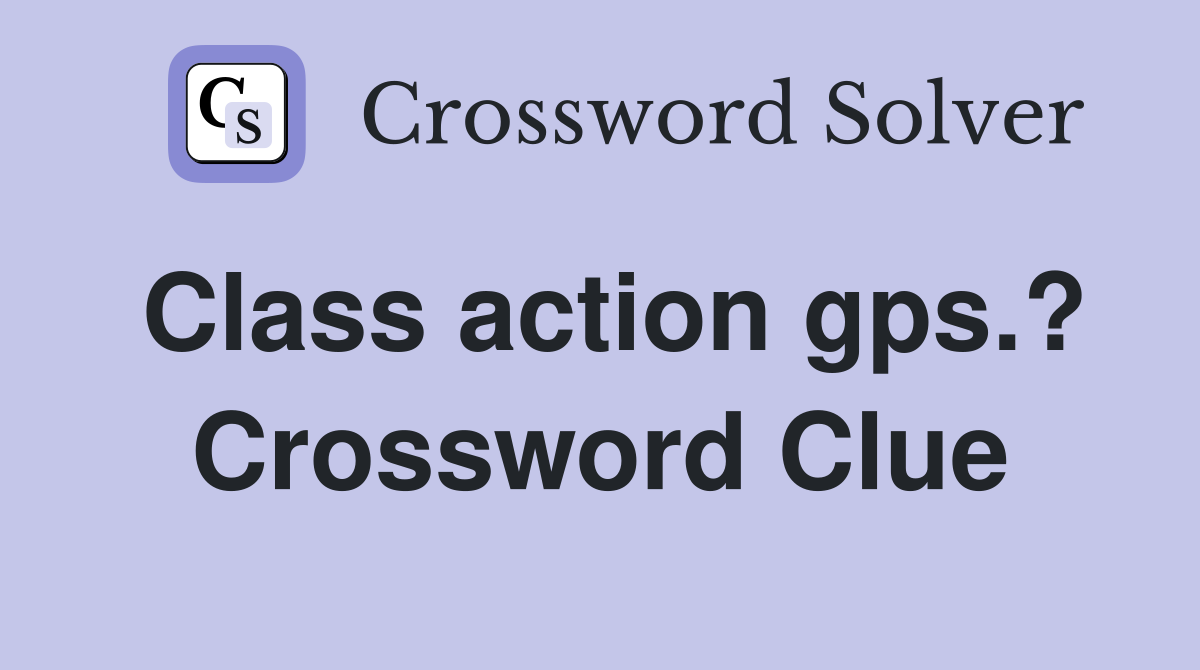 Class action gps.? Crossword Clue