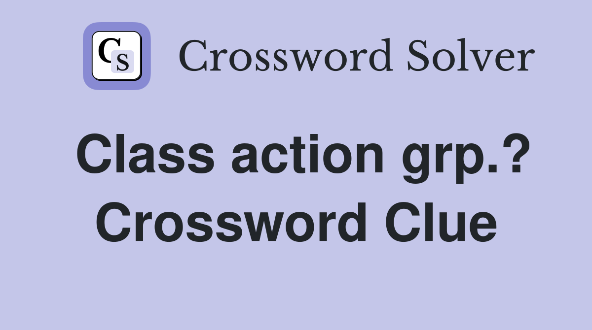 Class action grp.? Crossword Clue