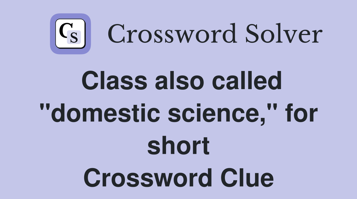 Class also called "domestic science," for short Crossword Clue