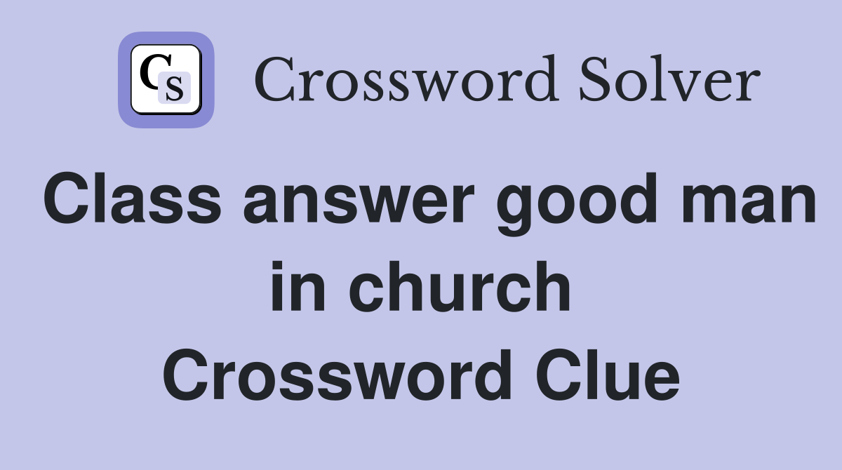 Class answer good man in church Crossword Clue