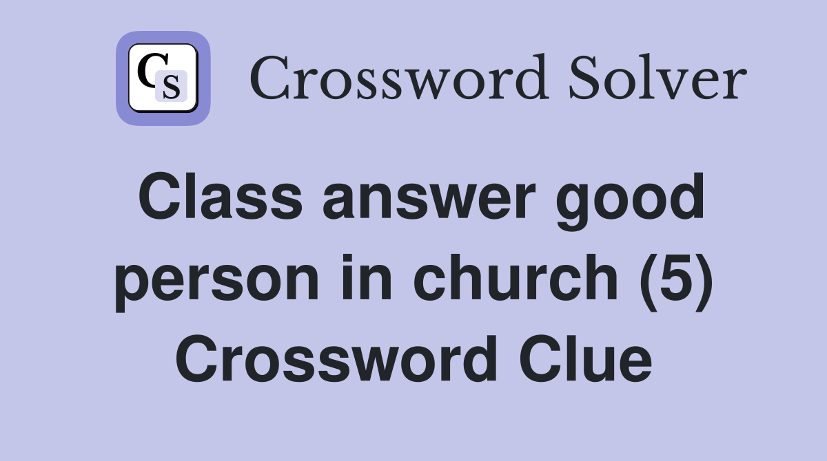 Class answer good person in church (5) Crossword Clue