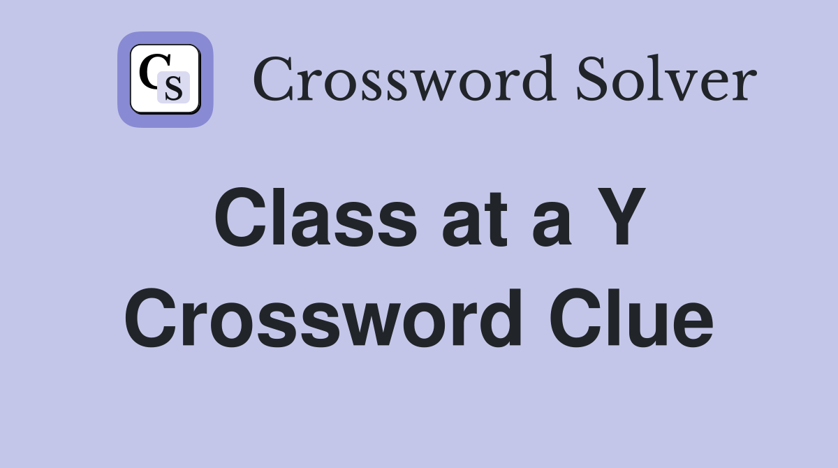Class at a Y Crossword Clue