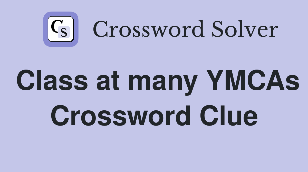 Class at many YMCAs Crossword Clue