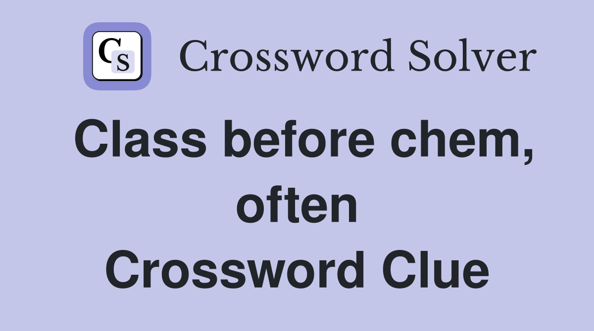 Class before chem, often Crossword Clue