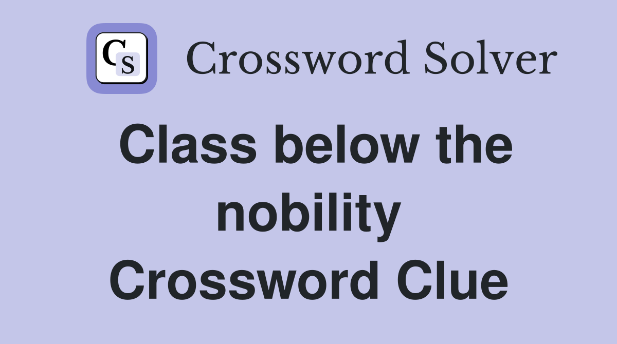 Class below the nobility Crossword Clue