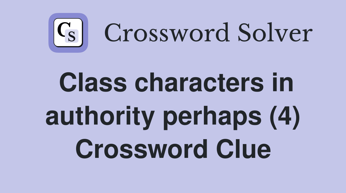 Class characters in authority perhaps (4) Crossword Clue