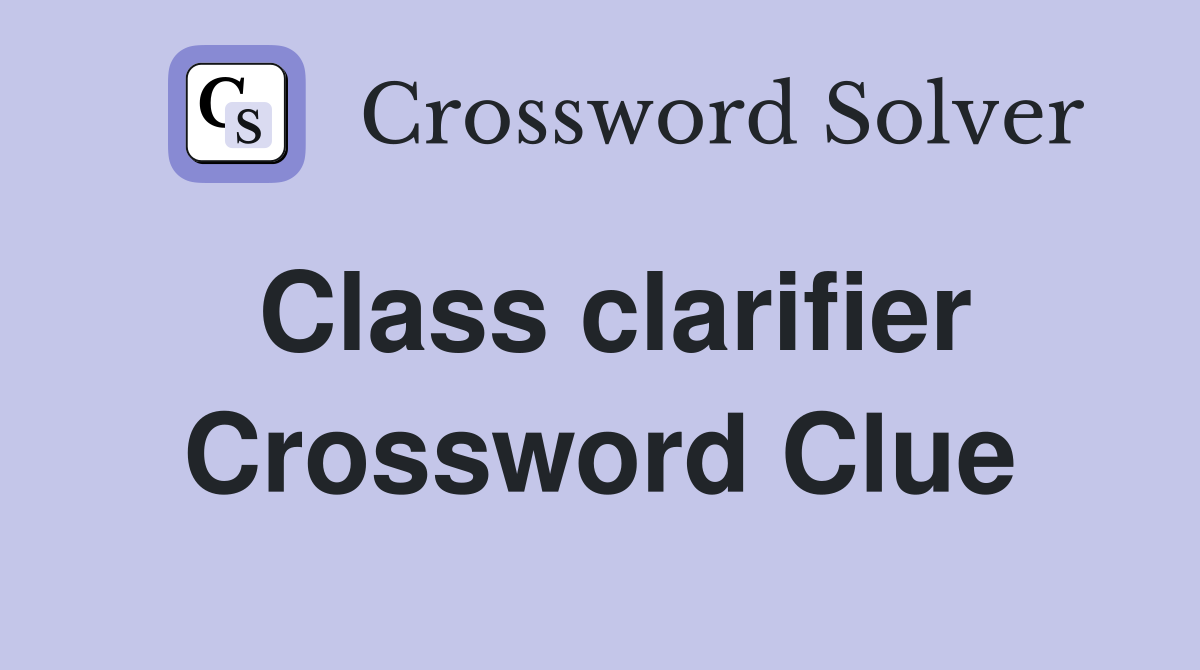 Class clarifier Crossword Clue