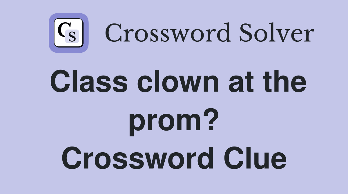 Class clown at the prom? Crossword Clue