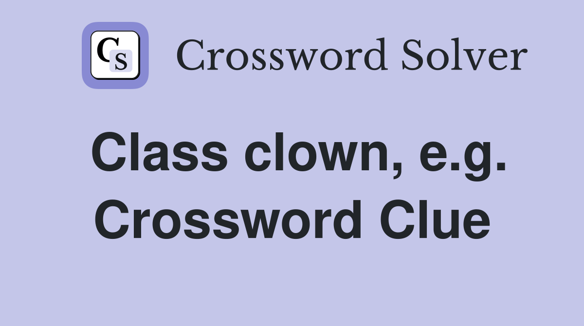 Class clown, e.g. Crossword Clue