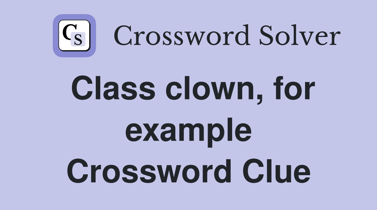 Class clown, for example Crossword Clue
