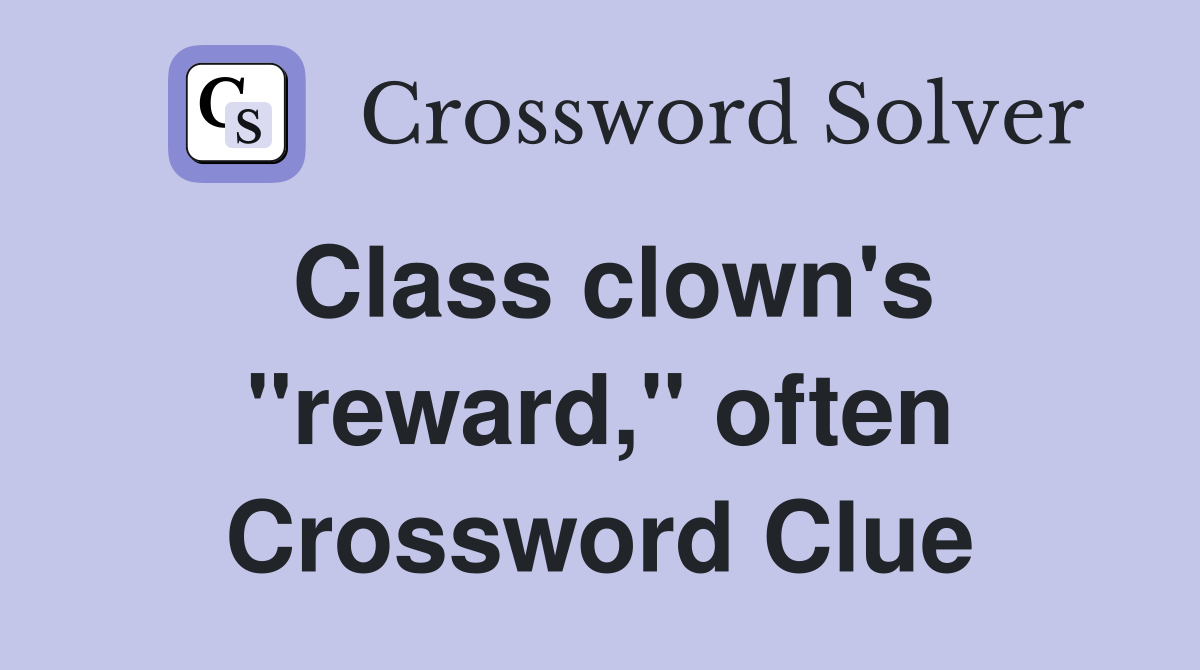 Class clown's "reward," often Crossword Clue