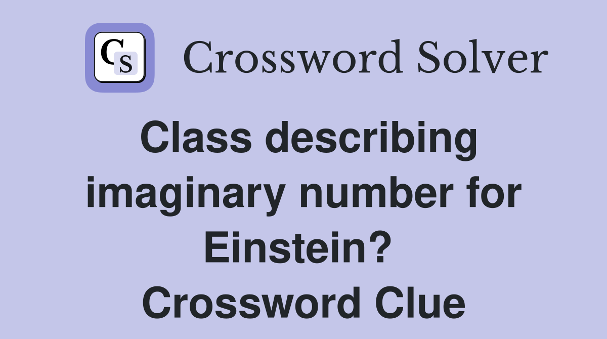 Class describing imaginary number for Einstein?  Crossword Clue
