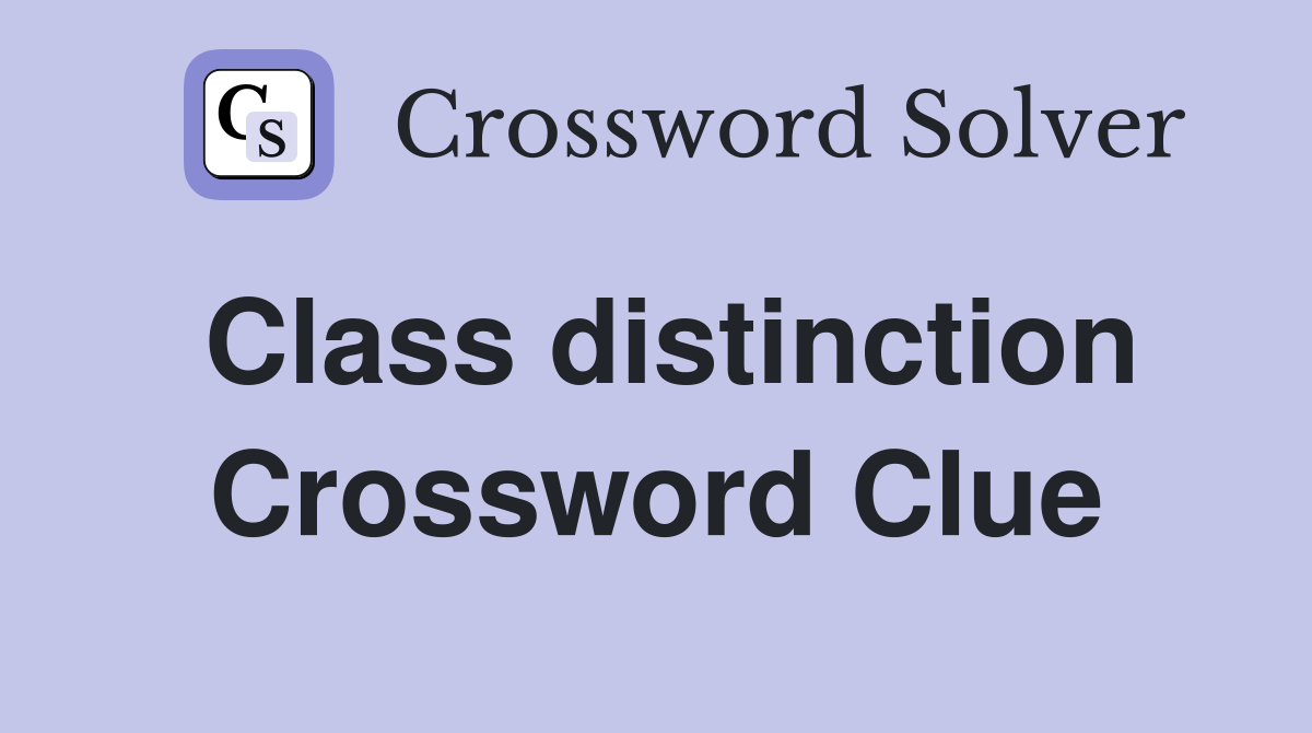 Class distinction Crossword Clue