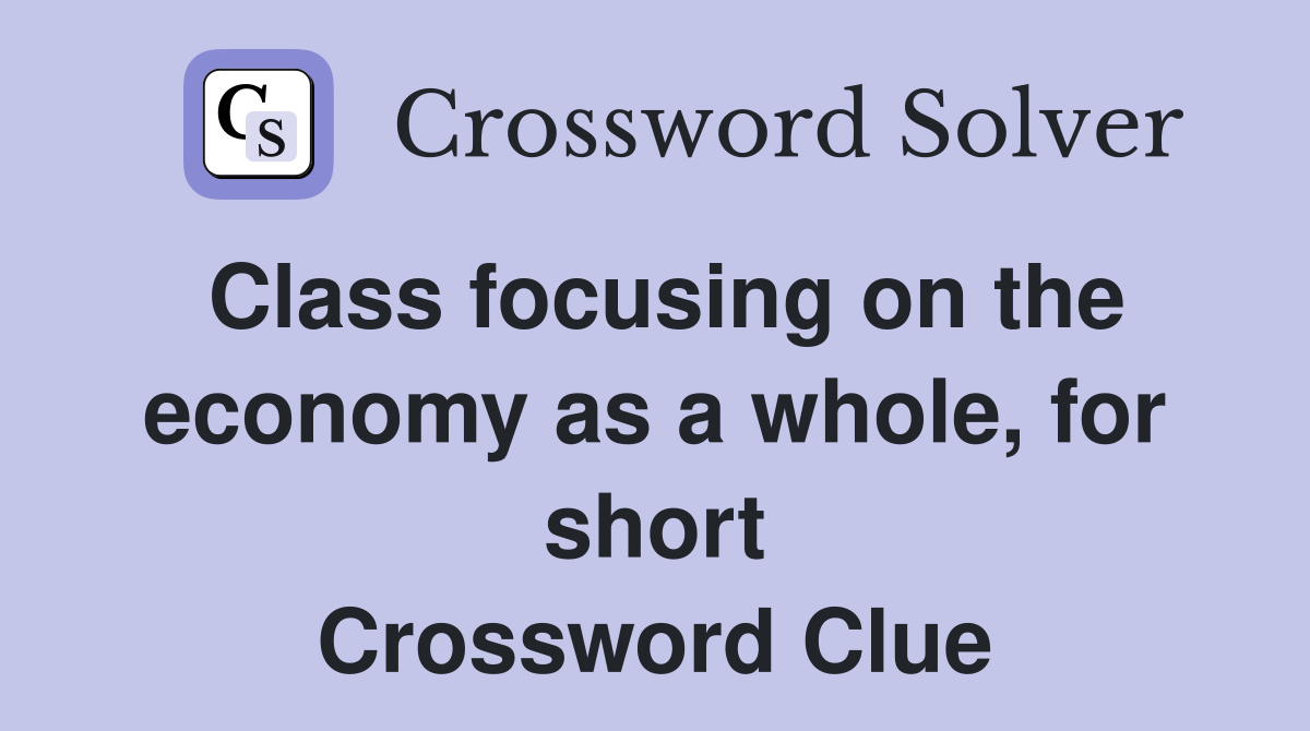 Class focusing on the economy as a whole, for short Crossword Clue