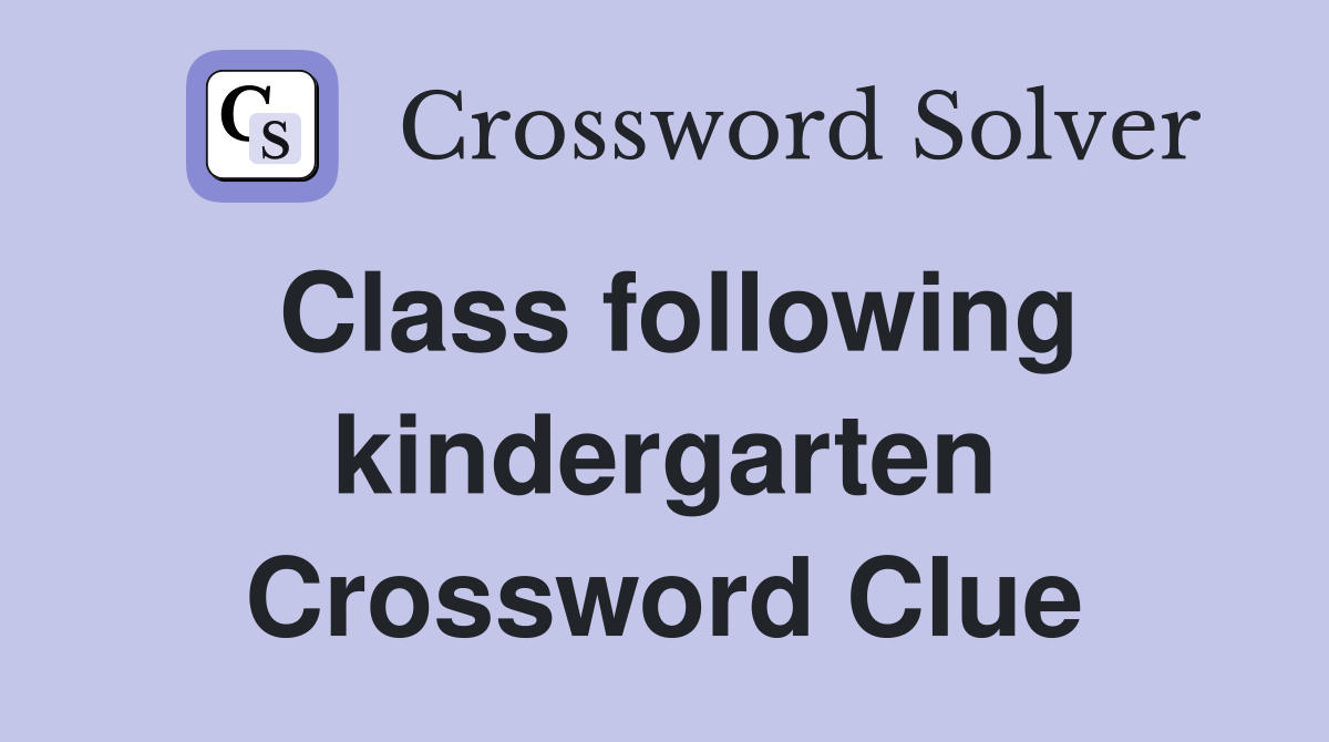 Class following kindergarten Crossword Clue