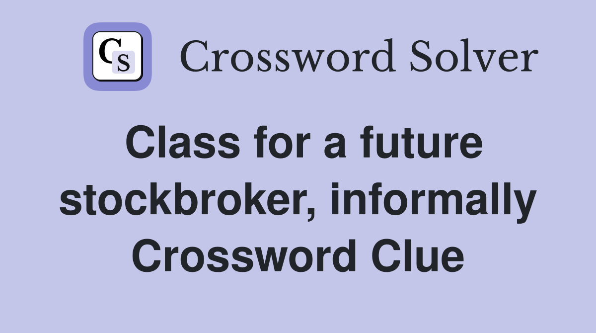 Class for a future stockbroker, informally Crossword Clue