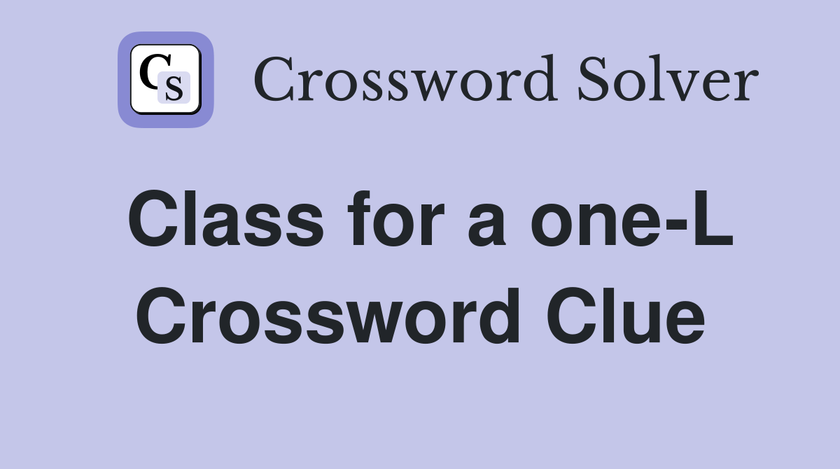 Class for a one-L Crossword Clue