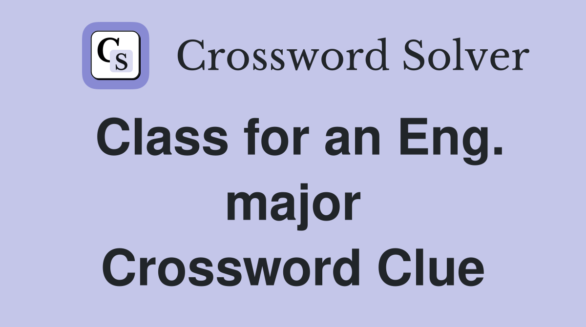 Class for an Eng. major Crossword Clue