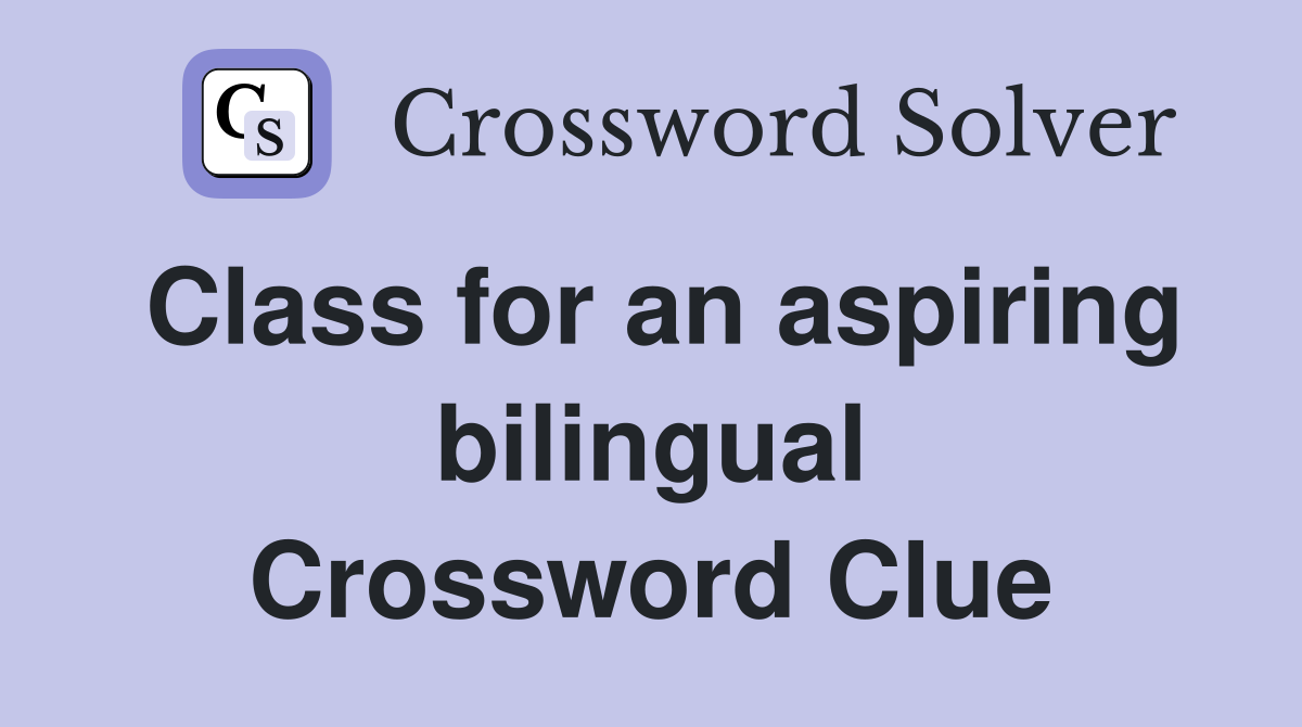 Class for an aspiring bilingual Crossword Clue