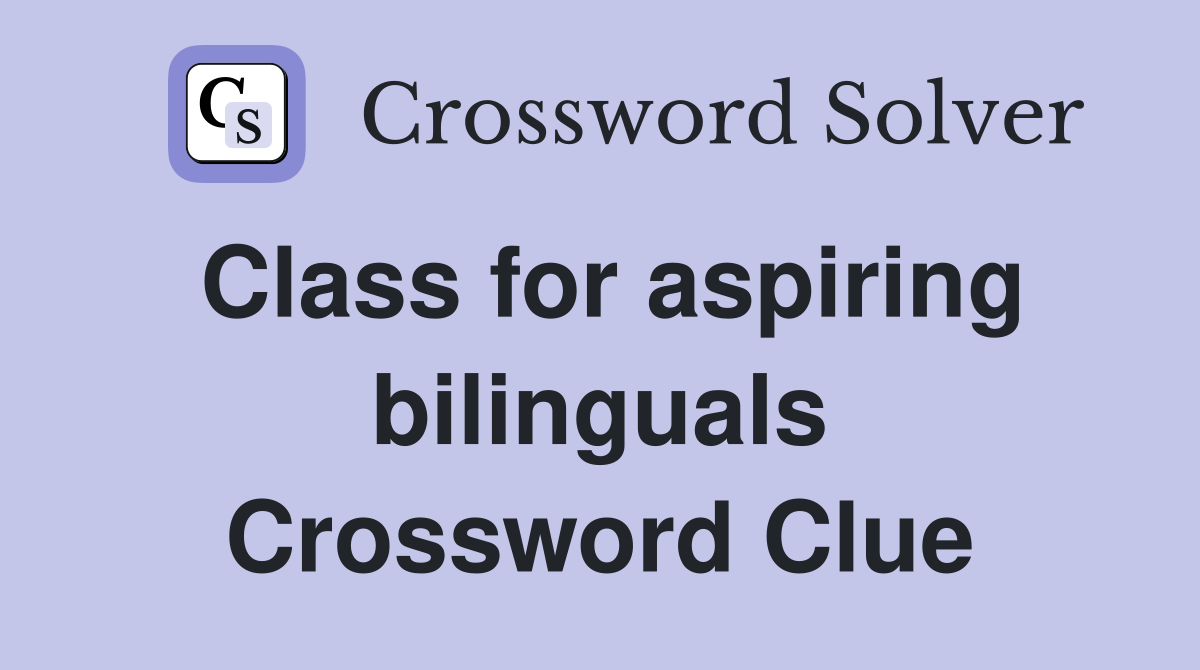 Class for aspiring bilinguals Crossword Clue