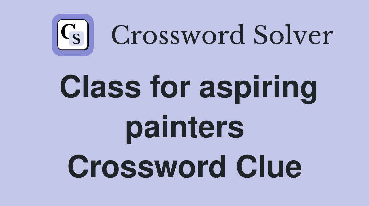 Class for aspiring painters Crossword Clue