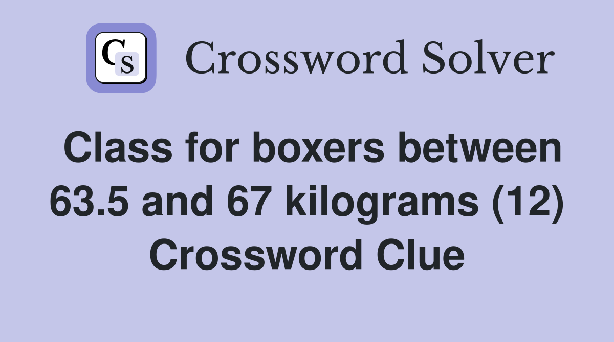Class for boxers between 63.5 and 67 kilograms (12) Crossword Clue