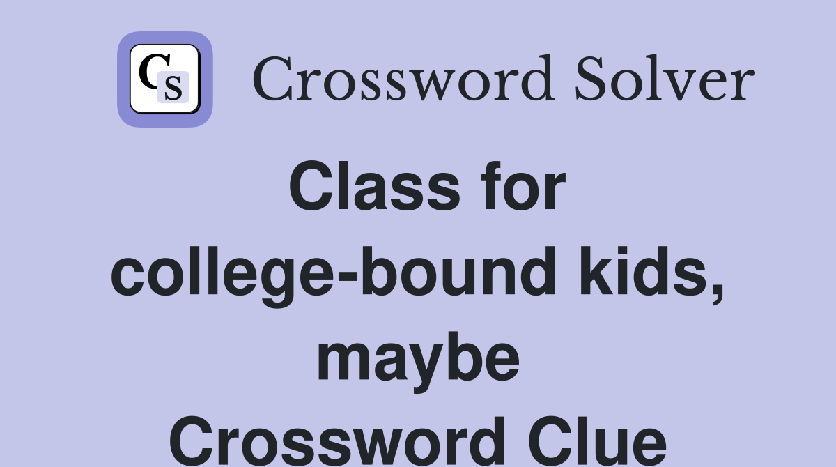 Class for college-bound kids, maybe Crossword Clue