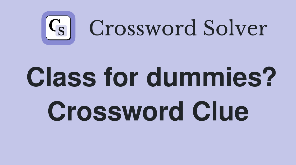 Class for dummies? Crossword Clue