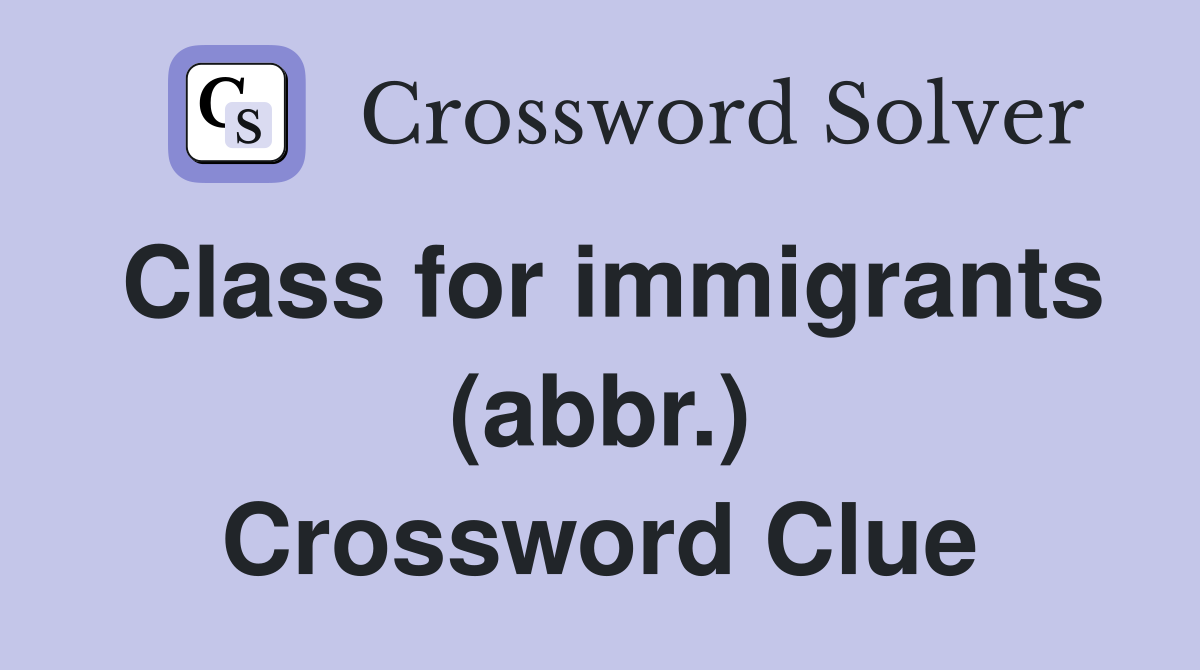 Class for immigrants (abbr.) Crossword Clue