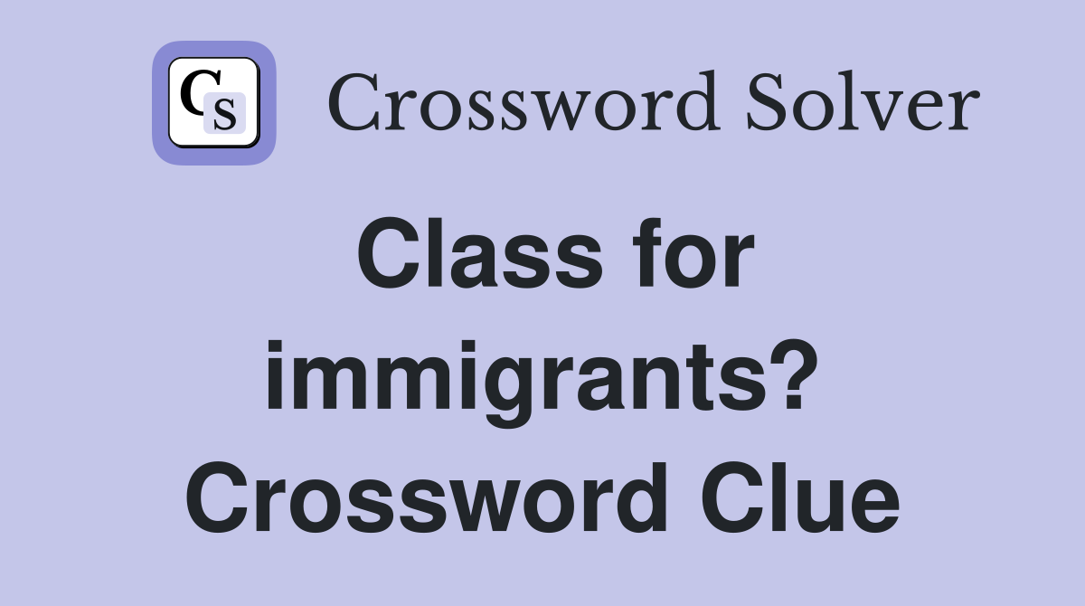 Class for immigrants? Crossword Clue