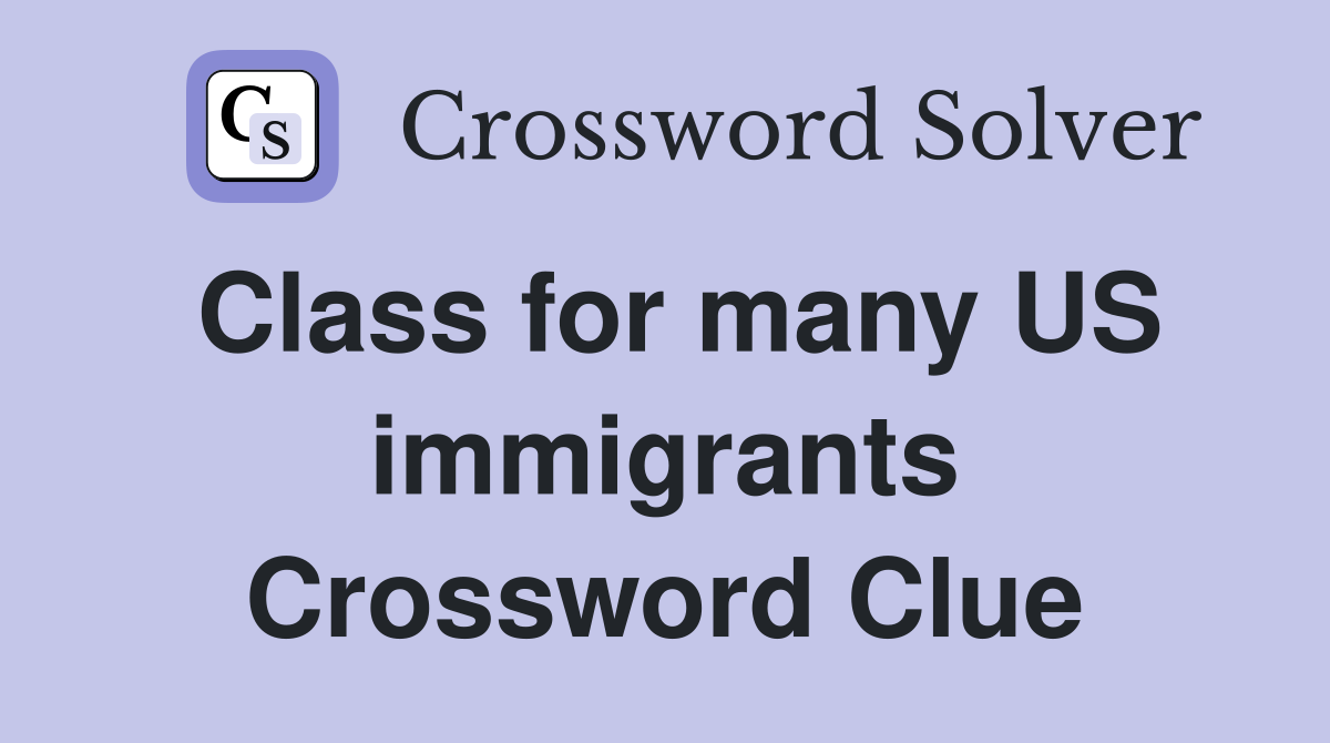 Class for many US immigrants Crossword Clue