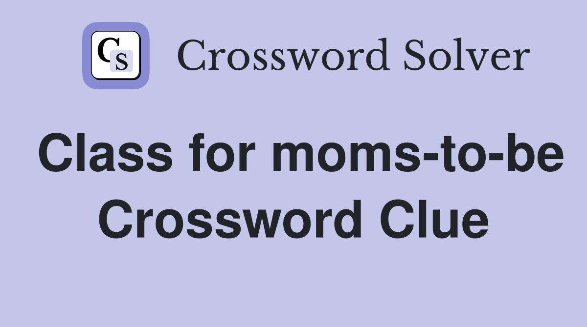 Class for moms-to-be Crossword Clue