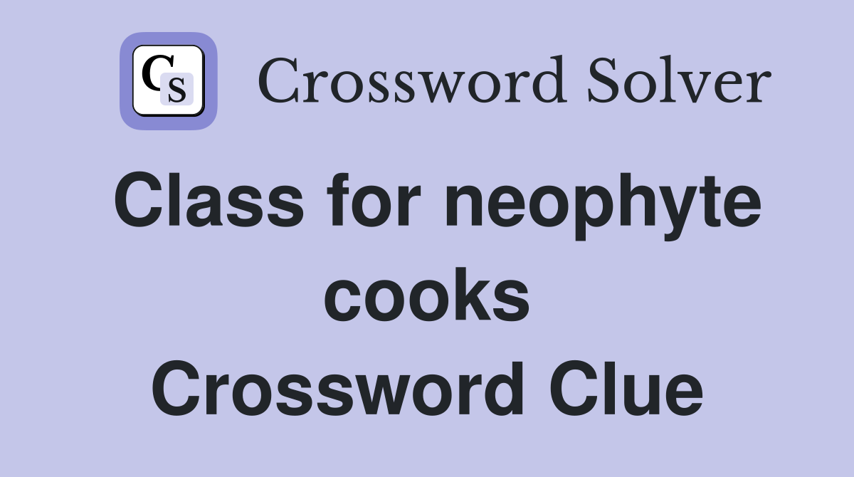 Class for neophyte cooks Crossword Clue