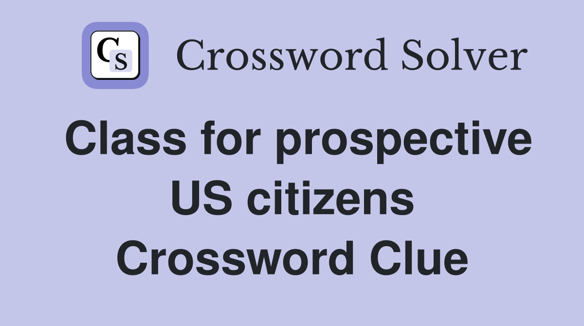 Class for prospective US citizens Crossword Clue