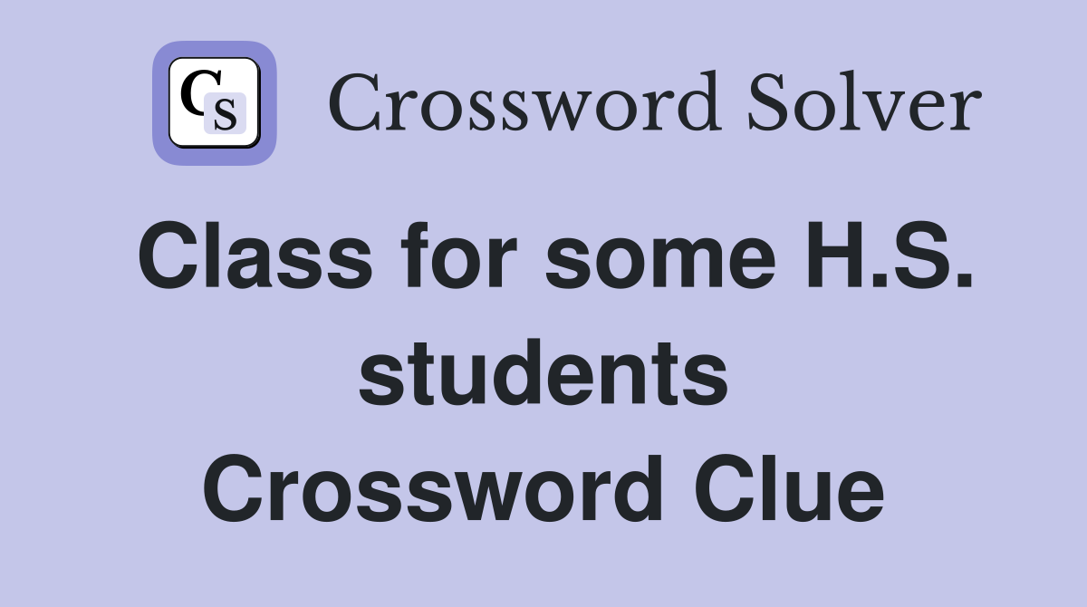 Class for some H.S. students Crossword Clue