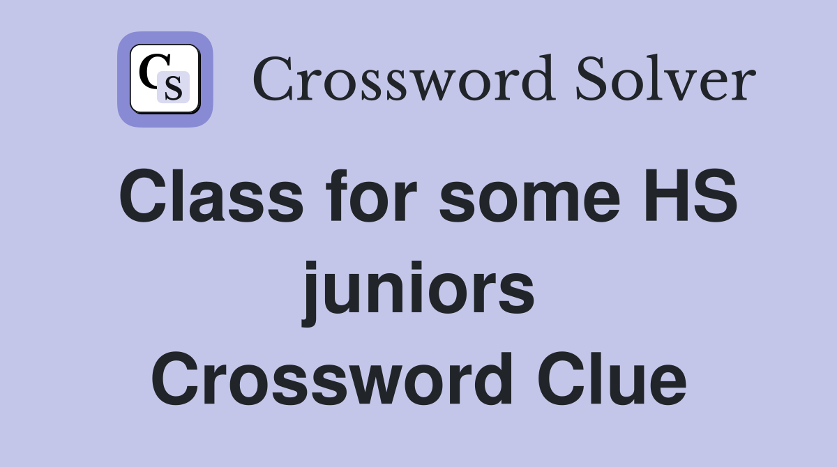Class for some HS juniors Crossword Clue