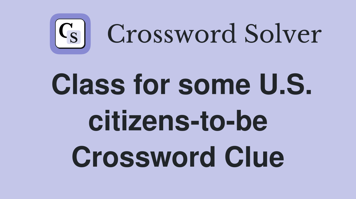 Class for some U.S. citizens-to-be Crossword Clue