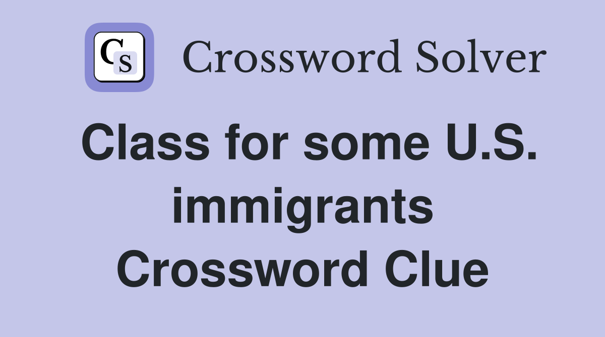 Class for some U.S. immigrants Crossword Clue