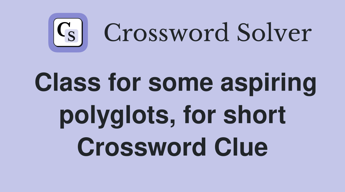 Class for some aspiring polyglots, for short Crossword Clue