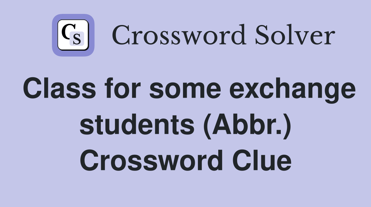 Class for some exchange students (Abbr.) Crossword Clue
