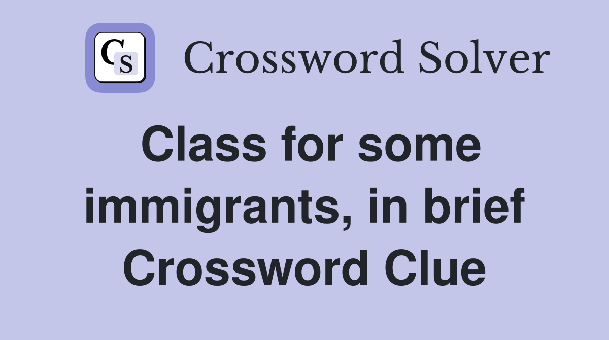 Class for some immigrants, in brief Crossword Clue