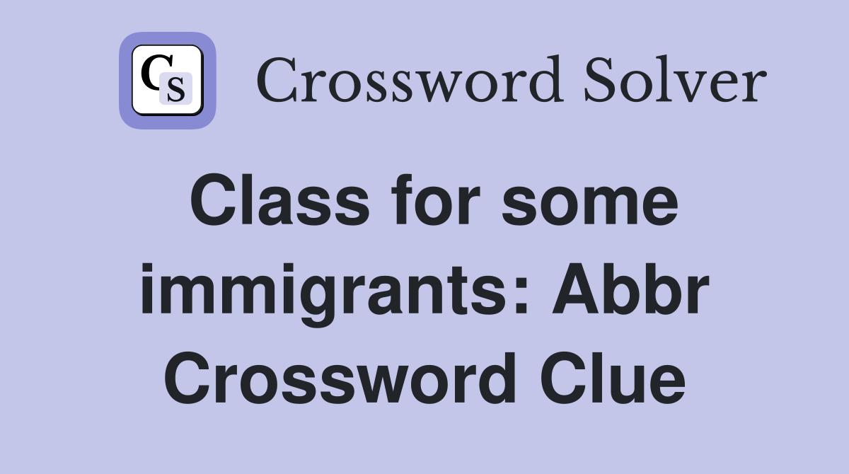 Class for some immigrants: Abbr Crossword Clue