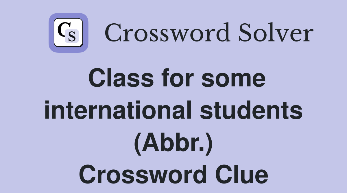 Class for some international students (Abbr.) Crossword Clue