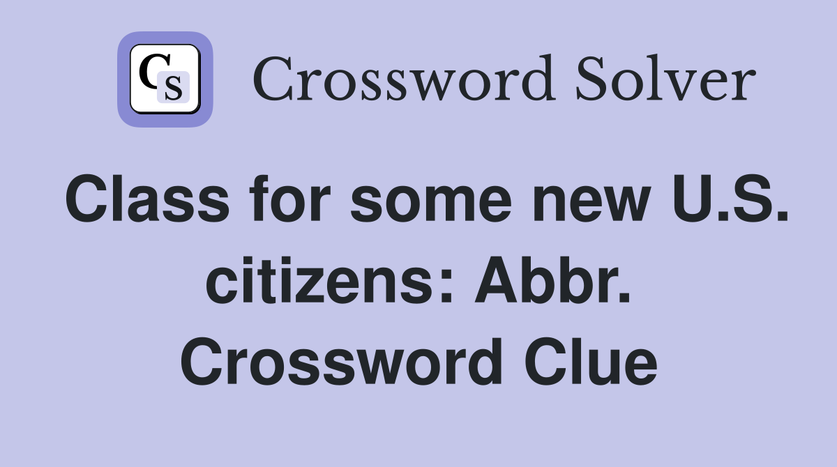Class for some new U.S. citizens: Abbr. Crossword Clue